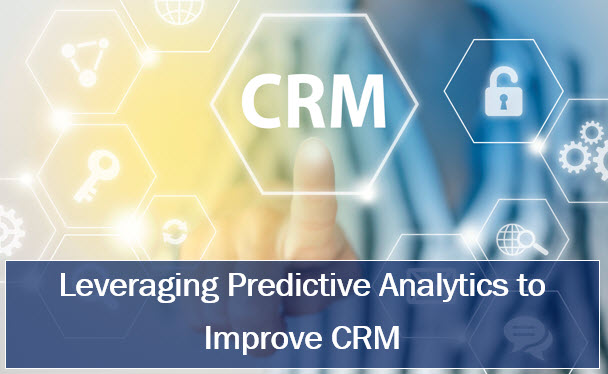 Leveraging predictive analytics to improve crm