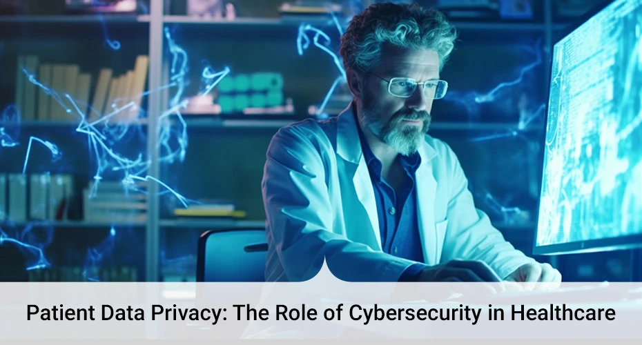patient data privacy the role of cybersecurity in healthcare
