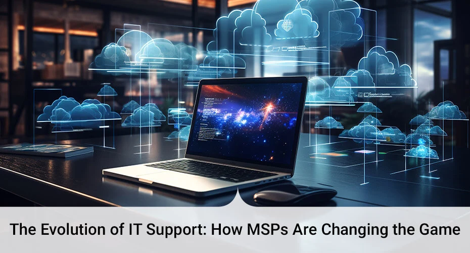 the-evolution-of-it-support-how-msps-are-changing-the-game