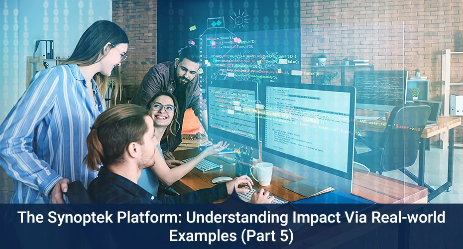 The Synoptek Platform: Understanding Impact Via Real-world Examples (Part 5)