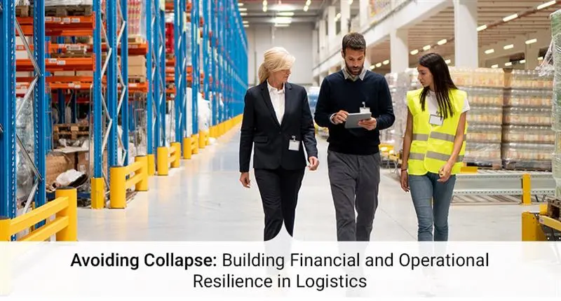 Avoiding Collapse: Building Financial and Operational Resilience in Logistics