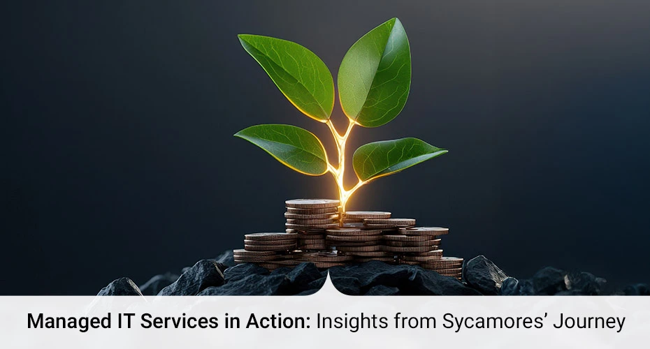 Managed IT Services in Action: Insights from Sycamores’ Journey